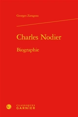 Charles Nodier : biographie - Georges Zaragoza