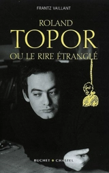 Topor ou Le rire étranglé : biographie - Frantz Vaillant