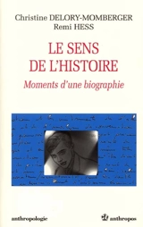 Le sens de l'histoire : moments d'une biographie - Christine Delory-Momberger