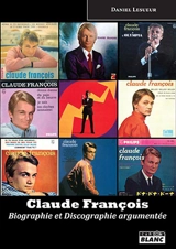 Claude François : biographie & discographie argumentée - Daniel Lesueur