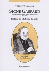 Signé Gaspard : biographie inédite de l'évêque du Mans Jouffroy-Gonsans (1721-1799) - Thierry Trimoreau