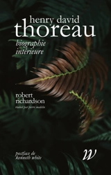 Henry David Thoreau : biographie intérieure - Robert Dale Richardson
