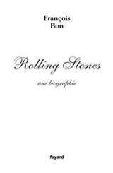Rolling Stones, une biographie - François Bon