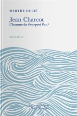 Jean Charcot : l'homme du Pourquoi-Pas ? : biographie - Marthe Oulié