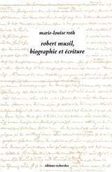 Robert Musil, les oeuvres pré-posthumes. Vol. 1. Biographie et écriture - Marie-Louise Roth