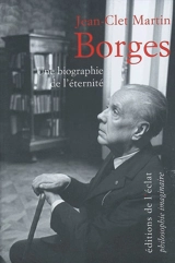 Borges : une biographie de l'éternité - Jean-Clet Martin