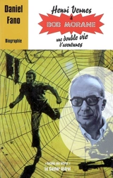 Henri Vernes & Bob Morane : une double vie d'aventures : biographie - Daniel Fano