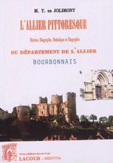 L'Allier pittoresque : histoire, géographie, statistique et biographie du département de l'Allier bourbonnais - Théodore de Jolimont