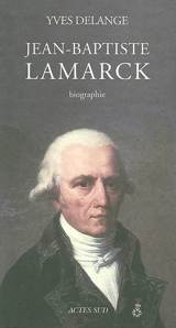 Jean-Baptiste Lamarck : biographie - Yves Delange