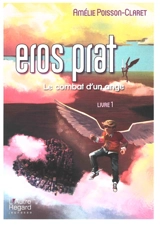 Eros Prat. Vol. 1. Le combat d'un ange - Amélie Poisson-Claret
