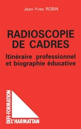 Radioscopie de cadres : itinéraire professionnel et biographie éducative - Jean-Yves Robin