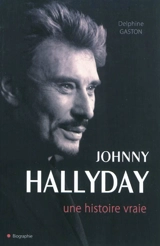 Johnny Hallyday : une histoire vraie - Delphine Gaston