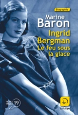 Ingrid Bergman : le feu sous la glace - Marine Baron