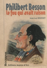 Philibert Besson : le fou qui avait raison - Jean-Luc Dousset
