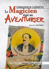 Commandeur Cazeneuve : le magicien était un aventurier - Jean-Luc Dousset