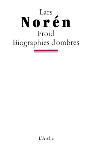 Froid. Biographies d'ombres - Lars Norén
