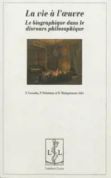 La vie à l'oeuvre : le biographique dans le discours philosophique