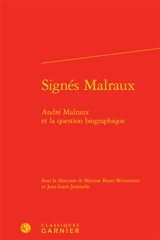 Signés Malraux : André Malraux et la question biographique
