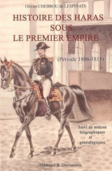 Histoire des haras sous le premier Empire : période 1806-1815. Notices biographiques et généalogiques - Olivier Chebrou de Lespinats