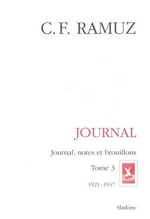 Oeuvres complètes. Vol. 3. Journal : journal, notes et brouillons : 1921-1947 - Charles-Ferdinand Ramuz