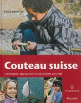 Couteau suisse : techniques, applications et 26 projets concrets - Felix Immler