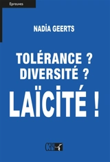 Tolérance ? diversité ? Laïcité ! - Nadia Geerts