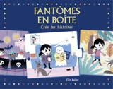 Fantômes en boîte : crée tes histoires - Magma