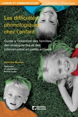 Les difficultés phonologiques chez l'enfant : guide à l'intention des familles, des enseignantes et des intervenantes en petite enfance - Bowen, Caroline
