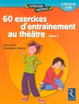 60 exercices d'entraînement au théâtre. Vol. 2 - Alain Héril