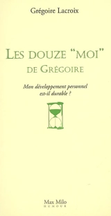 Les douze moi de Grégoire : mon développement personnel est-il durable ? - Grégoire Lacroix