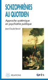 Schizophrénies au quotidien : approche systémique en psychiatrie publique - Jean-Claude Benoit
