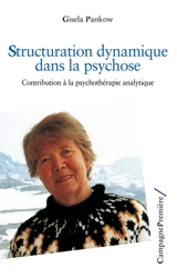 Structuration dynamique dans la psychose : contribution à la psychothérapie analytique - Gisela Pankow