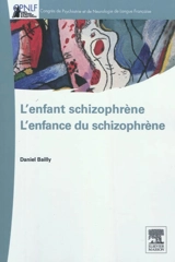 L'enfant schizophrène : l'enfance du schizophrène - Daniel Bailly