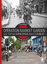 Opération Market Garden : la 101st Airborne au combat - Stephen Smith