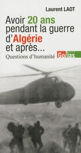 Avoir 20 ans en Algérie, et après... : questions d'humanité - Laurent Laot