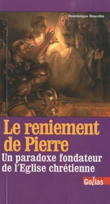 Le reniement de Pierre : un paradoxe fondateur de l'Eglise chrétienne - Dominique Bourdin