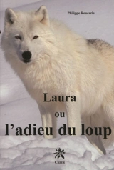 Laura ou L'adieu du loup - Philippe Roucarie