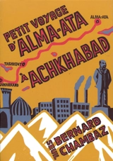 Petit voyage d'Alma-Ata à Achkhabad - Bernard Chambaz