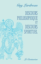 Discours philosophique et discours spirituel - Guy Lardreau