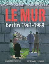 Le mur : Berlin 1961-1989 - Didier Chardez