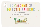 Le calendrier du petit primeur : avec recettes pour petits et grands - Aurélie Lequeux