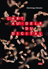 L'art au-delà du digital - Dominique Moulon