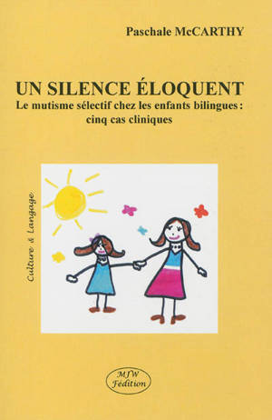 Un silence éloquent : le mutisme sélectif chez les enfants bilingues : cinq cas cliniques - Paschale McCarthy