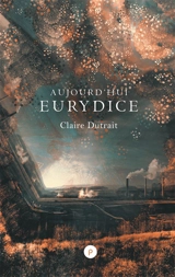 Aujourd'hui Eurydice - Claire Dutrait