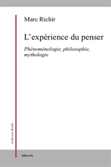 L'expérience du penser : phénoménologie, philosophie et mythologie - Marc Richir