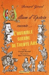 William d'Epstein raconte... l'horrible guerre de Trente Ans - Bernard Gérard