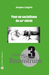 Comprendre, détruire, reconstruire. Vol. 3. Pour un socialisme du XXIe siècle : les normes - Jacques Langlois
