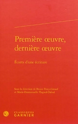 Première oeuvre, dernière oeuvre : écarts d'une écriture