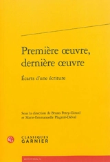 Première oeuvre, dernière oeuvre : écarts d'une écriture