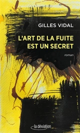 L'art de la fuite est un secret - Gilles Vidal